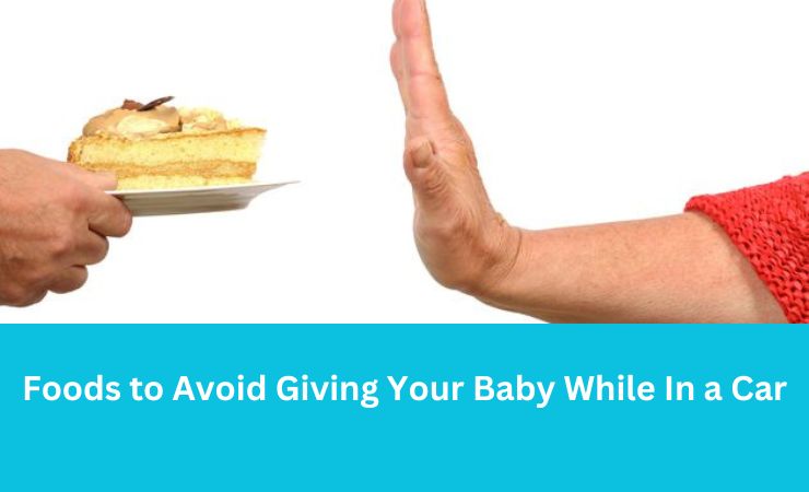 Foods to Avoid Giving Your Baby While In a Car